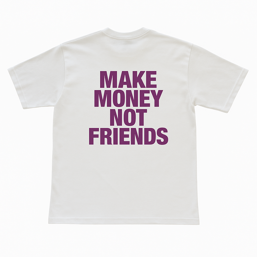Make money not friends t-shirt